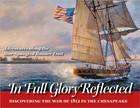 In Full Glory Reflected: Discovering the War of 1812 in the Chesapeake: Adventures Along the Star-Spangled Banner Trail Cover Image