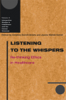Listening to the Whispers: Re-thinking Ethics in Healthcare (Interpretive Studies in Healthcare and the Human Sciences) Cover Image