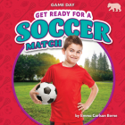 Get Ready for a Soccer Match (Game Day) By Emma Carlson Berne Cover Image