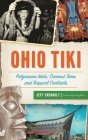 Ohio Tiki: Polynesian Idols, Coconut Trees and Tropical Cocktails By Jeff Chenault, Doug Motz (Foreword by) Cover Image