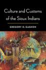 Culture and Customs of the Sioux Indians By Gregory O. Gagnon Cover Image