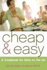 Cheap & Easy: A Cookbook for Girls on the Go By Sandra Bark, Alexis Kanfer, Vin Ganapathy (Illustrator) Cover Image