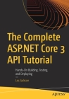 The Complete ASP.NET Core 3 API Tutorial: Hands-On Building, Testing, and Deploying Cover Image