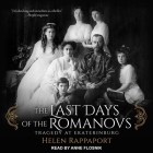 The Last Days of the Romanovs Lib/E: Tragedy at Ekaterinburg By Helen Rappaport, Anne Flosnik (Read by) Cover Image