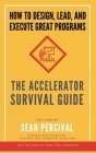 The Accelerator Survival Guide: How to lead, design and execute great programs Cover Image