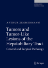 Tumors and Tumor-Like Lesions of the Hepatobiliary Tract: General and Surgical Pathology Cover Image
