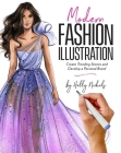 Modern Fashion Illustration: Create Trending Stories & Develop a Personal Brand By Holly Nichols Cover Image