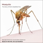 Mosquito Lib/E: The Story of Man's Deadliest Foe By Michael D'Antonio, Andrew Spielman, Michael Butler Murray (Read by) Cover Image