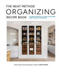 The Organizing Recipe Book: 75 Simple Projects to Take Your Home from Chaos to Composed Cover Image