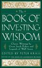 The Book of Investing Wisdom: Classic Writings by Great Stock-Pickers and Legends of Wall Street (Book of Business Wisdom) By Peter Krass (Editor) Cover Image