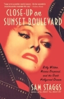 Close-up on Sunset Boulevard: Billy Wilder, Norma Desmond, and the Dark Hollywood Dream By Sam Staggs Cover Image