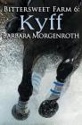 Bittersweet Farm 6: Kyff By Barbara Morgenroth Cover Image