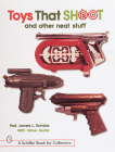 Toys That Shoot: And Other Neat Stuff (Schiffer Book for Collectors) By James L. Dundas Cover Image