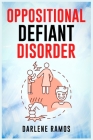 Oppositional Defiant Disorder: A Cutting-Edge Method for Recognizing and Guiding Your O.D.D Child Towards Success (2022 Guide for Beginners) By Darlene Ramos Cover Image