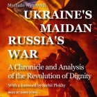 Ukraine's Maidan, Russia's War: A Chronicle and Analysis of the Revolution of Dignity Cover Image
