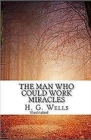 The Man Who Could Work Miracles Illustrated By H. G. Wells Cover Image