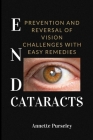 End Cataracts: Prevention and Reversal of Vision Challenges With Easy Remedies Cover Image