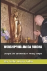 Worshipping Amida Buddha: Liturgies and ceremonies of Amidaji temple Cover Image