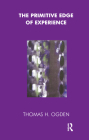 The Primitive Edge of Experience By Thomas Ogden Cover Image
