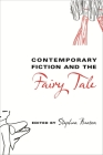 Contemporary Fiction and the Fairy Tale (Fairy-Tale Studies) By Benson Stephen (Editor) Cover Image