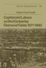 Capital and Labour on the Kimberley Diamond Fields, 1871 1890 (African Studies #54) By Robert Vicat Turrell, Turrell Robert Vicat, David Anderson (Editor) Cover Image