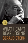 What I Can't Bear Losing: Essays by Gerald Stern By Gerald Stern Cover Image