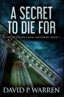 A Secret To Die For: Premium Hardcover Edition By David P. Warren Cover Image