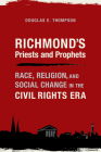 Richmond's Priests and Prophets: Race, Religion, and Social Change in the Civil Rights Era (Religion and American Culture) By Douglas E. Thompson Cover Image