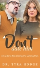 Don't Date Him: A Guide to Not Dating the Wrong Man Cover Image