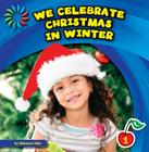 We Celebrate Christmas in Winter (21st Century Basic Skills Library: Let's Look at Winter) Cover Image