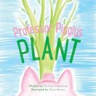 Professor Piggly's Plant By Michelle Greenwood, Alison Benson (Illustrator) Cover Image