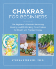 Chakras for Beginners: The Beginner's Guide to Balancing, Healing, and Unblocking Your Chakras for Health and Positive Energy Cover Image