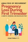 Analysis of Recurrent Pregnancy Loss During First Trimester - a Genetic, Hormonal and Molecular Study By Chaithra P. T Cover Image
