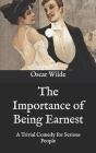 The Importance of Being Earnest: A Trivial Comedy for Serious People By Oscar Wilde Cover Image