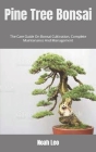 Pine Tree Bonsai: The Care Guide On Bonsai Cultivation, Complete Maintenance And Management By Noah Leo Cover Image