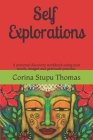Self explorations: A personal discovery workbook using words, images and gratitude practice By Corina Stupu Thomas Cover Image