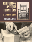 Restoring Antique Furniture: A Complete Guide By Richard A. Lyons Cover Image