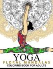 Yoga and Floral Mandala Adult Coloring Book: With Yoga Poses and Mandalas (Arts On Coloring Books) By Yoga Publishing Cover Image