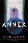 Annex (The Violet Wars #1) By Rich Larson Cover Image