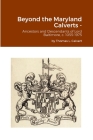 Beyond the Maryland Calverts -: Ancestors and Descendants of Lord Baltimore, c. 1055-1975 Cover Image