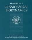 Craniosacral Biodynamics, Volume One: The Breath of Life, Biodynamics, and Fundamental Skills By Franklyn Sills, Dominique Degranges (Illustrator) Cover Image