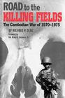 Road to the Killing Fields: The Cambodian War of 1970-1975 (Williams-Ford Texas A&M University Military History Series #53) By Wilfred P. Deac, Harry G. Summers, Jr. (Foreword by) Cover Image