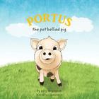 Portus: The Pot Bellied Pig By Amber Oliveros (Illustrator), Gary Desgagnes Cover Image