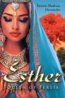 Esther; Queen of Persia By Patricia Herdoiza Hernández Cover Image