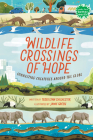 Wildlife Crossings of Hope: Connecting Creatures Around the Globe (Books for a Better Earth) By Teddi Lynn Chichester, Jamie Green (Illustrator) Cover Image