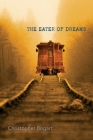 The Eater of Dreams By Christopher Bogart, Robert R. Sanders (Cover Design by), Shawn Aveningo Sanders (Editor) Cover Image
