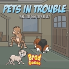 Pets In Trouble: What Did They Do Wrong? By Brad Gosse Cover Image