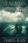 Seagrass Maggie: Book I of the Seagrass Maggie Trilogy By Charles D. Allen Cover Image