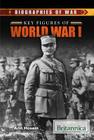 Key Figures of World War I (Biographies of War) By Ann Hosein (Editor) Cover Image