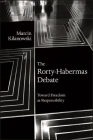 The Rorty-Habermas Debate: Toward Freedom as Responsibility By Marcin Kilanowski Cover Image